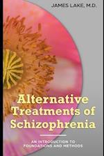Alternative Treatments of Schizophrenia: Safe, effective and affordable approaches and how to use them 