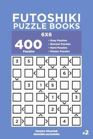 Futoshiki Puzzle Books - 400 Easy to Master Puzzles 6x6 (Volume 2)