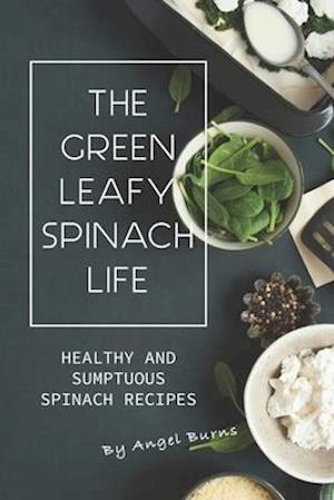 The Green Leafy Spinach Life