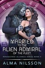 Married to the Alien Admiral of the Fleet: Renascence Alliance Series Book 4 