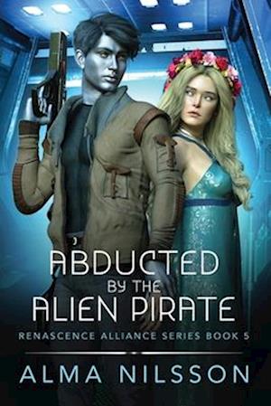 Abducted by the Alien Pirate: Renascence Alliance Series Book 5 (Novella)