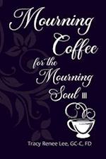 Mourning Coffee for the Mourning Soul III