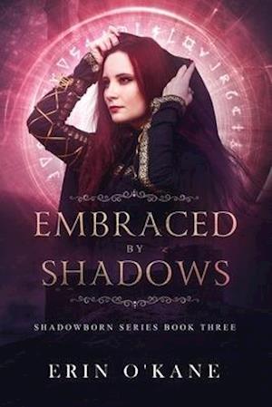 Embraced by Shadows: Shadowborn Series, Book Three