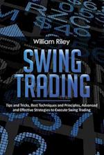 Swing Trading: Tips and Tricks, Best Techniques and Principles, Advanced and Effective Strategies to Execute Swing Trading 