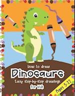 How to Draw Dinosaurs Easy step-by-step drawings for kids Ages 5-12