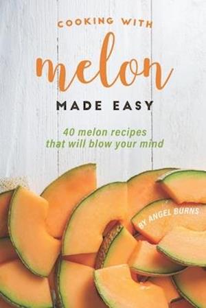 Cooking with Melon Made Easy