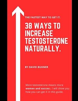 38 Ways to Increase Testosterone Naturally.