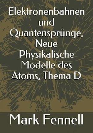 Elektronenbahnen und Quantensprünge, Neue Physikalische Modelle des Atoms, Thema D