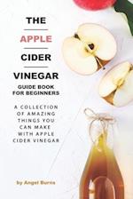 The Apple Cider Vinegar Guide Book for Beginners