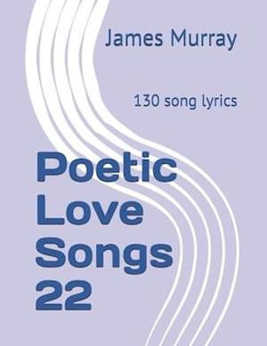 Poetic Love Songs 22: 130 song lyrics