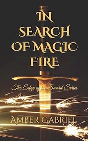 In Search of Magic Fire: The Edge of the Sword Series (Book 2)