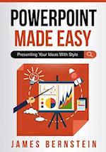 PowerPoint Made Easy: Presenting Your Ideas With Style 