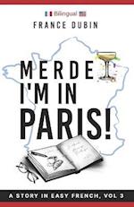 Merde, I'm in Paris!: A Story in Easy French with Translation, Vol. 3 