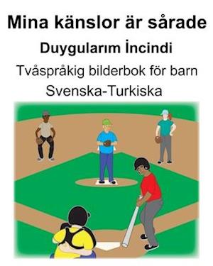 Svenska-Turkiska Mina känslor är sårade/Duygular&#305;m &#304;ncindi Tvåspråkig bilderbok för barn