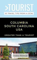 GREATER THAN A TOURIST-COLUMBIA SOUTH CAROLINA USA: 50 Travel Tips from a Local 