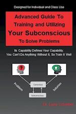 Advanced Guide to Training and Utilizing Your Subconscious to Solve Problems