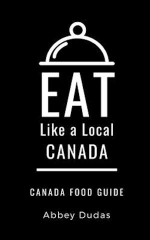 EAT LIKE A LOCAL-CANADA: Canada Food Guide