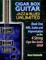 Cigar Box Guitar Jazz & Blues Unlimited - 4 String : Book One: Riffs, Scales and Improvisation 