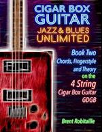 Cigar Box Guitar Jazz & Blues Unlimited - 4 String: Book Two: Chords, Fingerstyle and Theory 