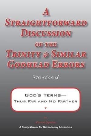 A Straightforward Discussion of the Trinity and Similar Godhead Errors