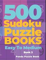 500 Sudoku Puzzle Books Easy To Medium - Book 3: Mind Games For Adults - Logic Games Adults - Brain Games Sudoku 