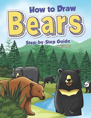 How to Draw Bears Step-by-Step Guide: Best Bear Drawing Book for You and Your Kids