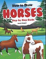 How to Draw Horses Step-by-Step Guide: Best Horse Drawing Book for You and Your Kids 