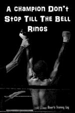 A Champion Don't Stop Till The Bell Rings