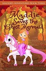 Maddie Saves the Ghost Mermaid