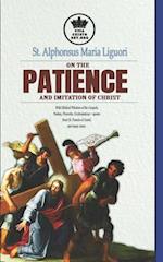 St. Alphonsus Maria Liguori on Patience and the Imitation of Christ. With Biblical Wisdom of the Gospels, Psalms, Proverbs, Ecclesiasticus + quotes fr