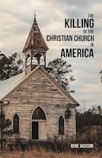 The Killing of the Christian Church in America 