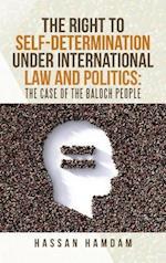 The Right to Self-Determination Under International Law and Politics