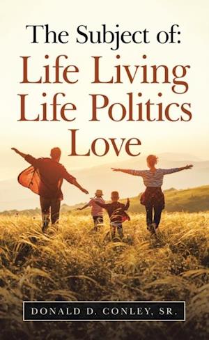 Subject Of:  Life Living Life Politics Love