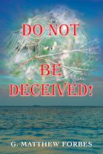 Do Not Be Deceived! 