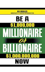 Be a Millionaire or Billionaire Now 