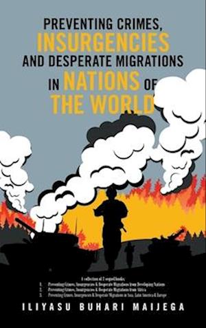 Preventing  Crimes, Insurgencies  and  Desperate Migrations in Nations of the World