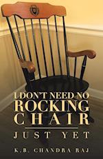 I Don't Need No Rocking Chair