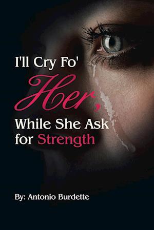 I'll Cry Fo' Her, While She Ask for Strength