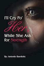 I'll Cry Fo' Her, While She Ask for Strength