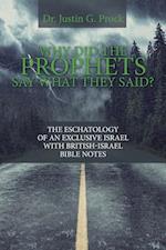 Why Did the Prophets Say What They Said?: The Eschatology of an Exclusive Israel with British-Israel Bible Notes 