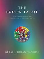 The Fool's Tarot: An Introduction to the Triune World of the Three Arcana 