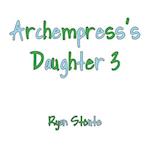 Archempress's Daughter 3 