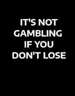 It's Not Gambling If You Don't Lose