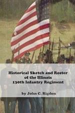 Historical Sketch and Roster Of The Illinois 130th Infantry Regiment