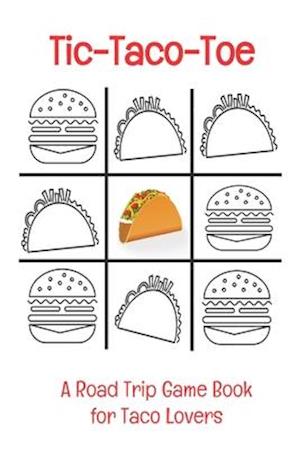 Tic-Taco-Toe A Road Trip Game Book for Taco Lovers