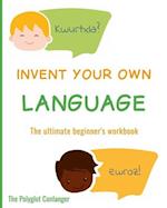 Invent Your Own Language: The Ultimate Beginner's Workbook 