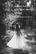melancholy of a mystique medley dream .. & other selected poetry