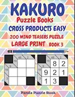 Kakuro Puzzle Books Cross Products Easy - 200 Mind Teasers Puzzle - Large Print - Book 3: Logic Games For Adults - Brain Games Books For Adults - Mind