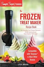 My Yonanas Frozen Treat Maker Soft Serve Ice Cream Machine Recipe Book, a Simple Steps Brand Cookbook