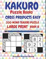 Kakuro Puzzle Books Cross Products Easy - 200 Mind Teasers Puzzle - Large Print - Book 8: Logic Games For Adults - Brain Games Books For Adults - Mind